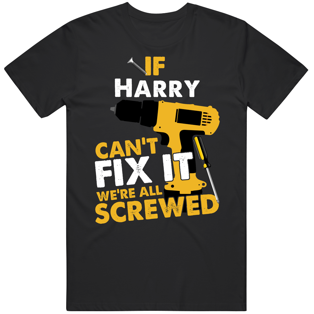 If Harry Can't Fix It We're Screwed Handy Mens Cotton Tee T Shirt