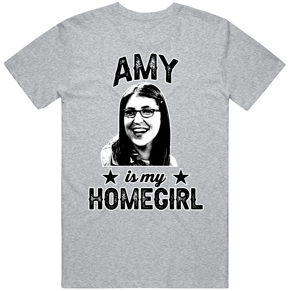 Amy Farrah Fowler The Big Bang Is My Homegirl Female Tv Character Fan Mens Cotton Tee T Shirt