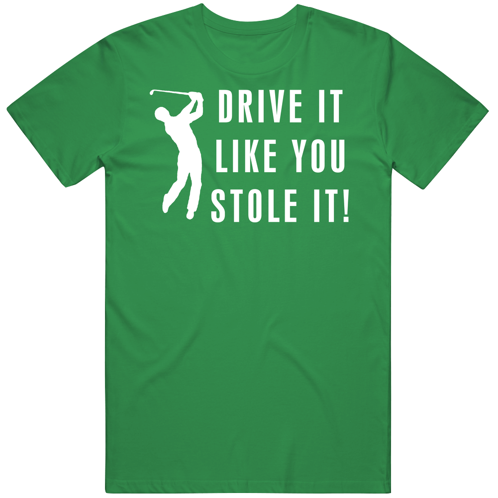 Golf Drive It Like You Stole It Funny Mens Cotton Tee T Shirt Golf Drive It Like You Stole It Funny Mens Cotton Tee T Shirt