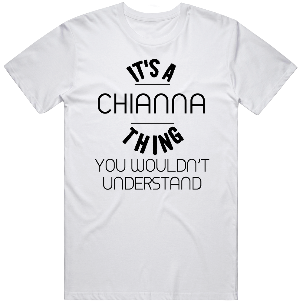 Chianna Wouldn't Understand Name Mens Cotton Tee T Shirt