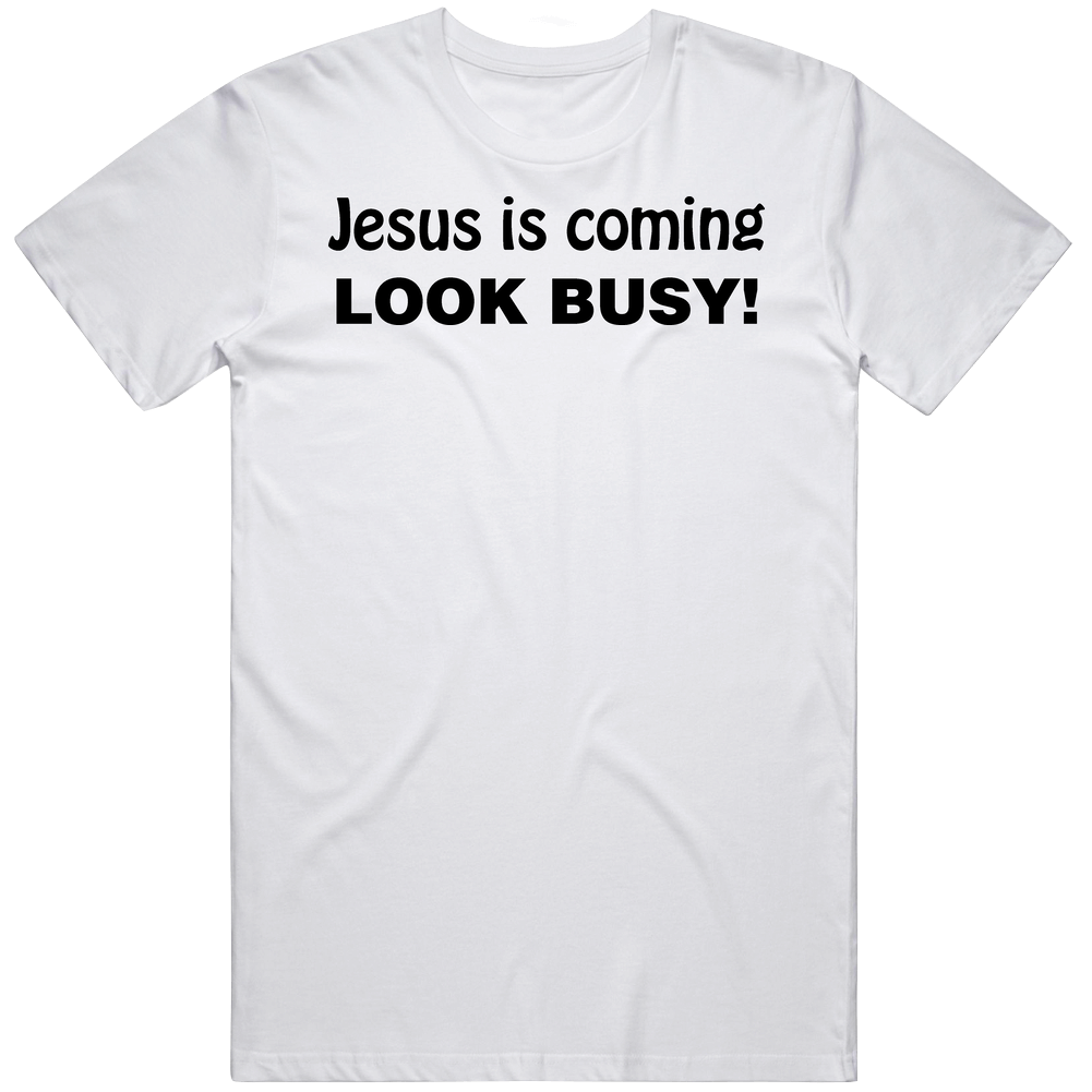 Jesus Coming Look Busy Funny Mens Cotton Tee T Shirt Jesus Coming Look Busy Funny Mens Cotton Tee T Shirt