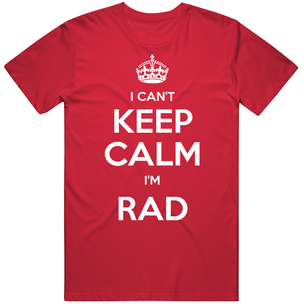 I Cant Keep Calm Im Rad Mens Cotton Tee T Shirt