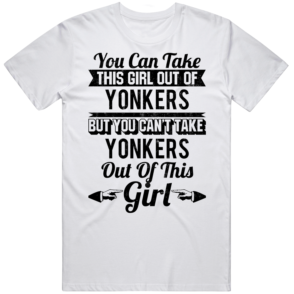 You Can Take The Girl Out Of Yonkers New York Can't Take City Out Of The Girl Mens Cotton Tee T Shirt
