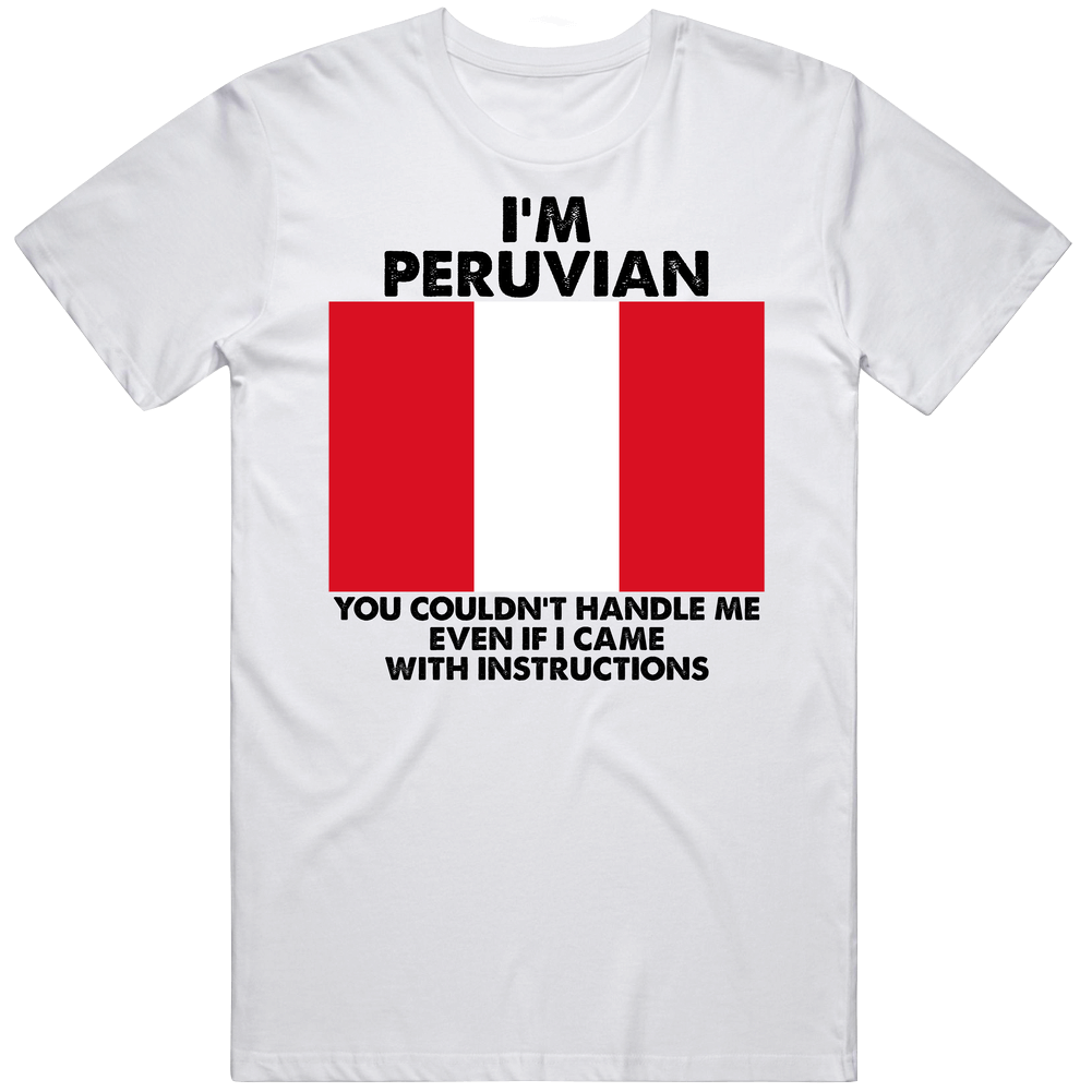 I'm Peruvian Nationality Flag You Couldn't Handle Me Mens Cotton Tee T Shirt