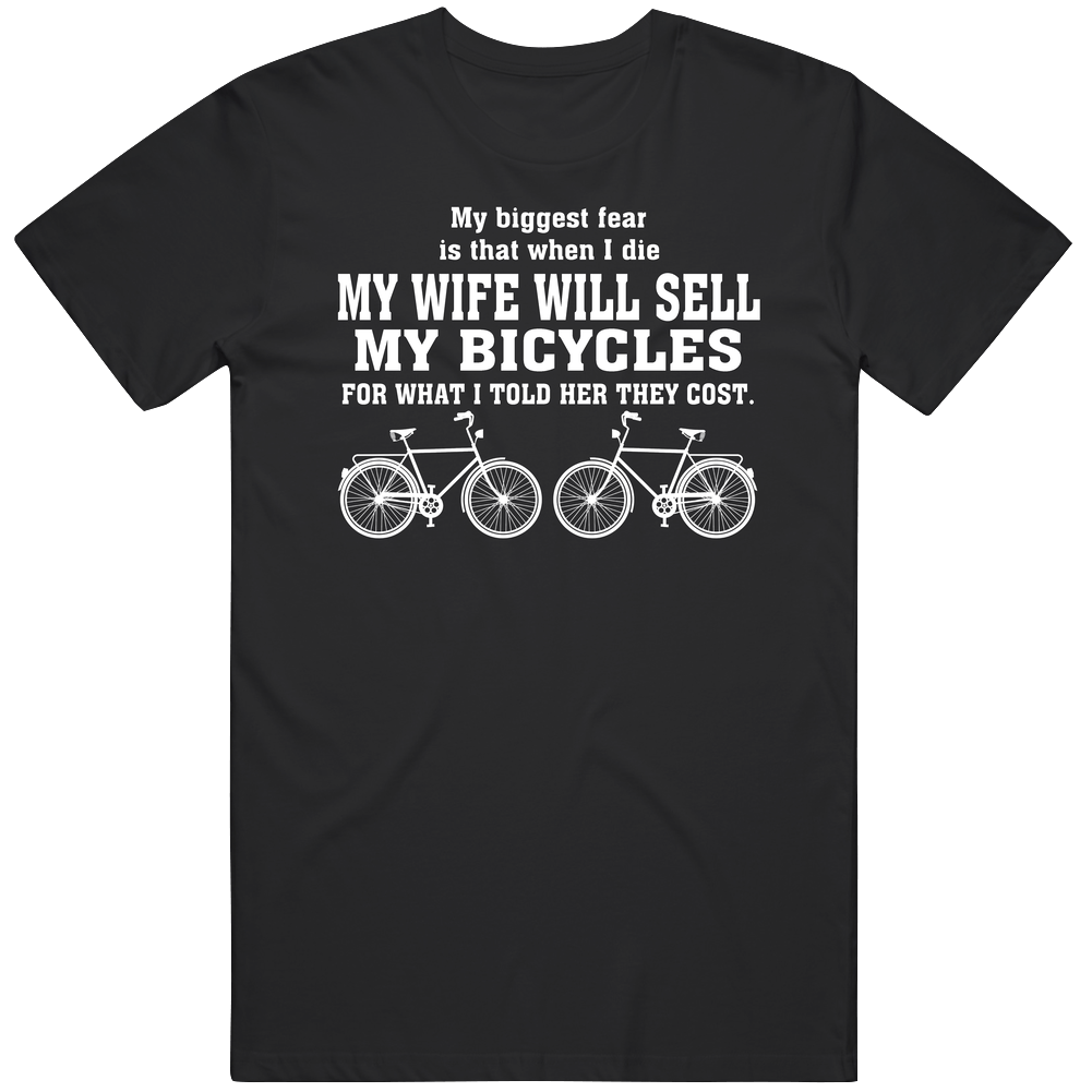 Biggest Fear My Wife Will Sell My Bicycles Avid Cyclist Mens Cotton Tee T Shirt Biggest Fear My Wife Will Sell My Bicycles Avid Cyclist Mens Cotton Tee T Shirt