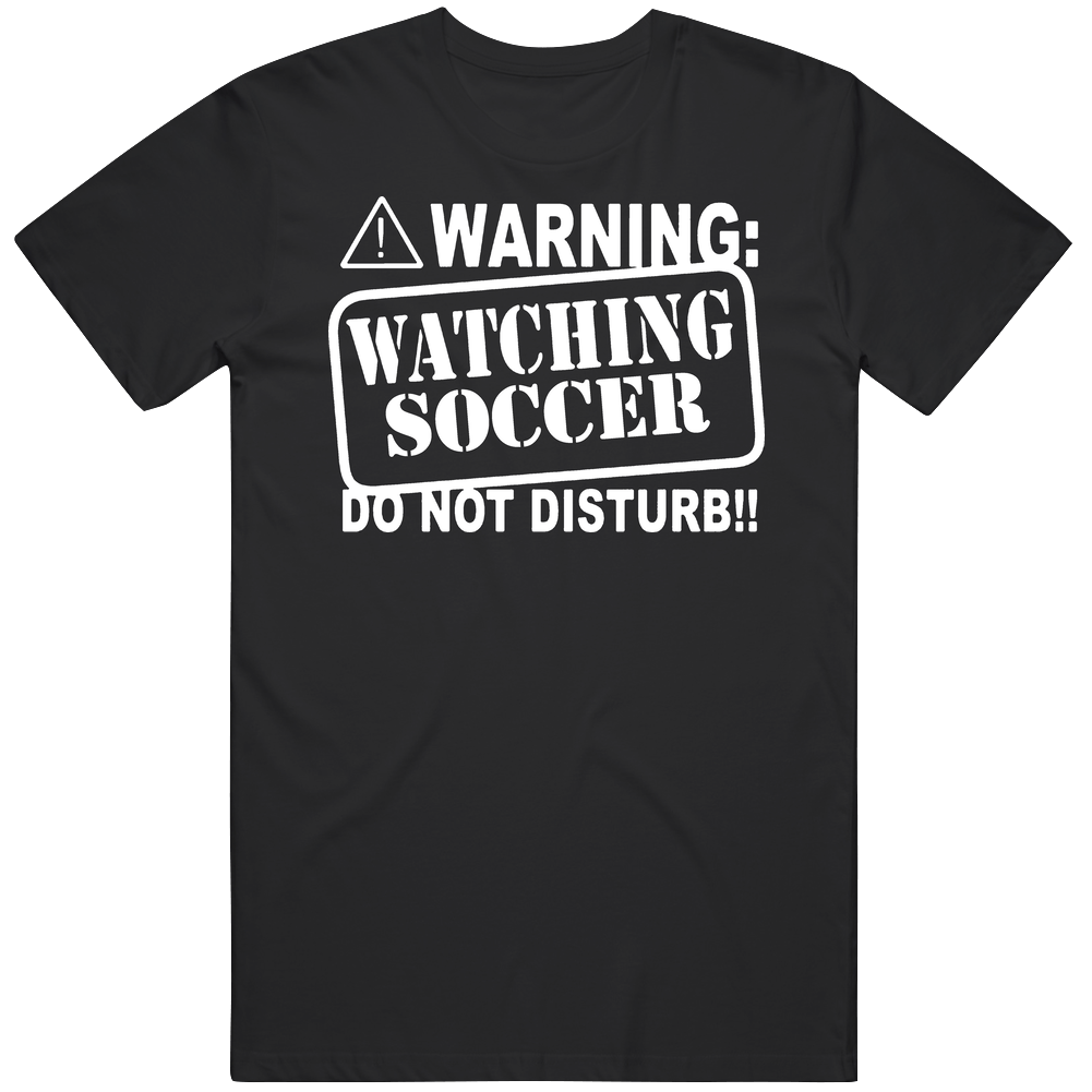Warning Watching Soccer Do Not Disturb Funny Mens Cotton Tee T Shirt Warning Watching Soccer Do Not Disturb Funny Mens Cotton Tee T Shirt