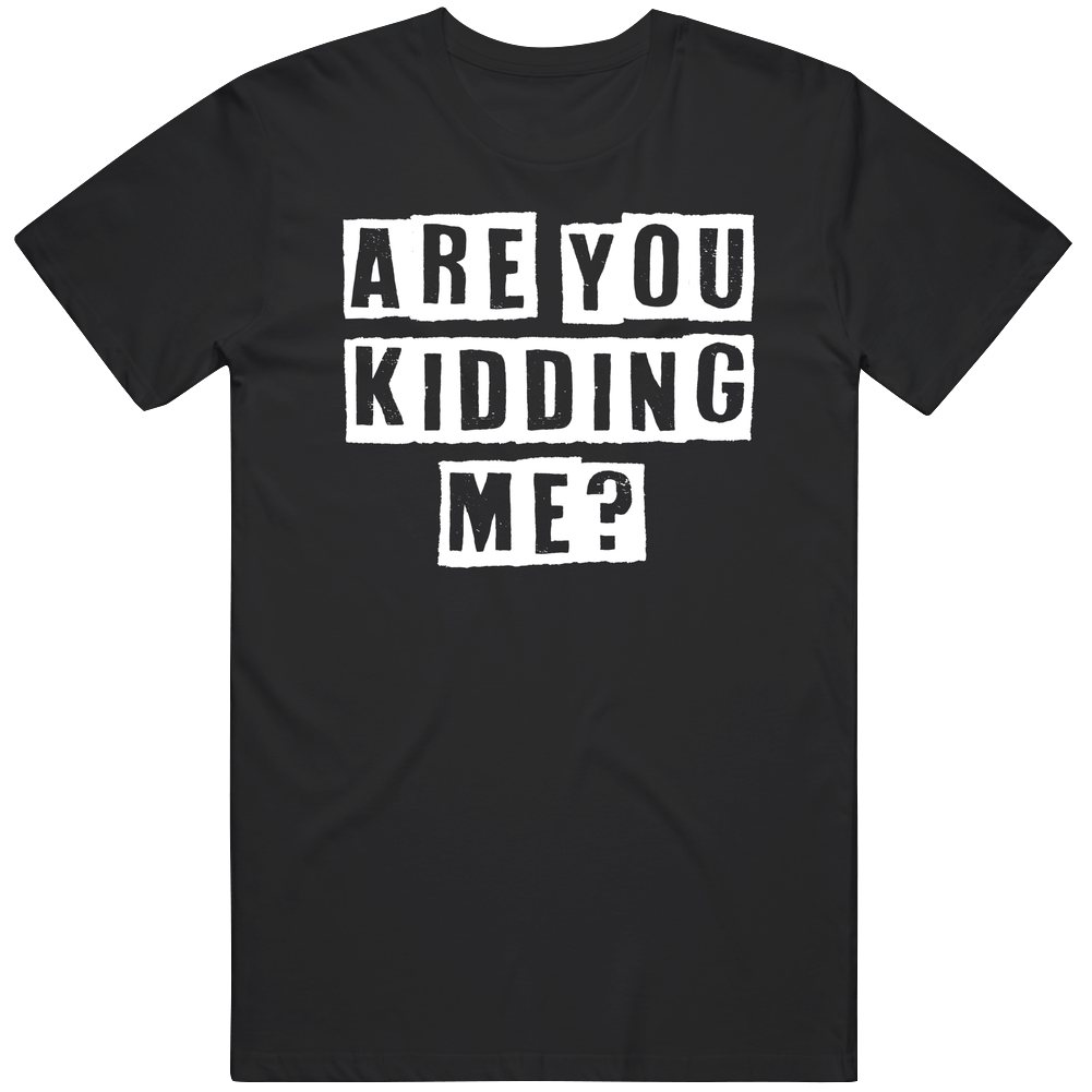 Are You Kidding Me Funny Sarcasm Unisex Cotton Tee Classic Mens Cotton Tee T Shirt Are You Kidding Me Funny Sarcasm Unisex Cotton Tee Classic Mens Cotton Tee T Shirt