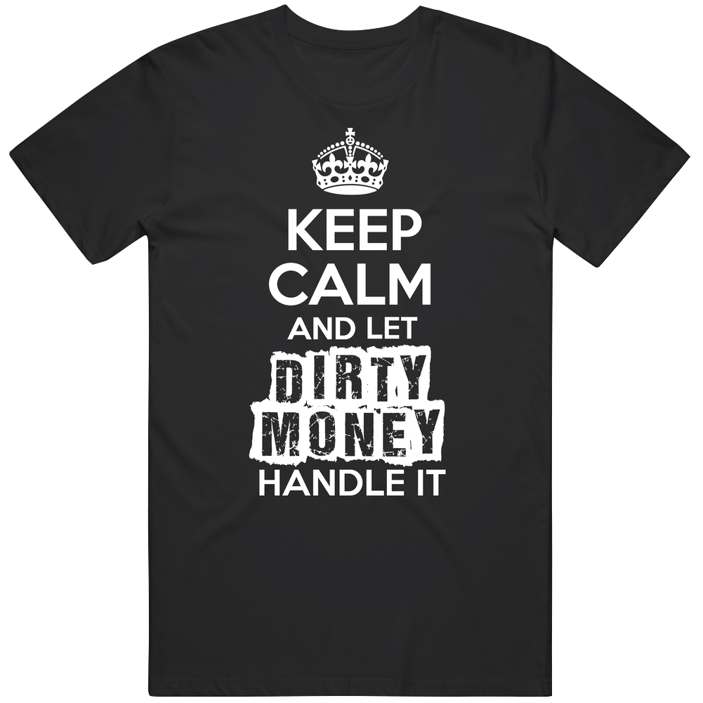 Keep Calm And Let Dirty Money Handle It Funny Custom Mens Cotton Tee T Shirt Keep Calm And Let Dirty Money Handle It Funny Custom Mens Cotton Tee T Shirt