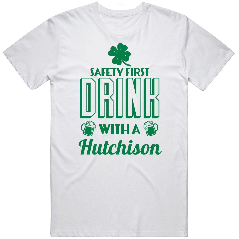 Feel Safe At Night Drink With A Hutchison St. Patricks Day Irish Last Name Cool Mens Cotton Tee T Shirt Feel Safe At Night Drink With A Hutchison St. Patricks Day Irish Last Name Cool Mens Cotton Tee T Shirt