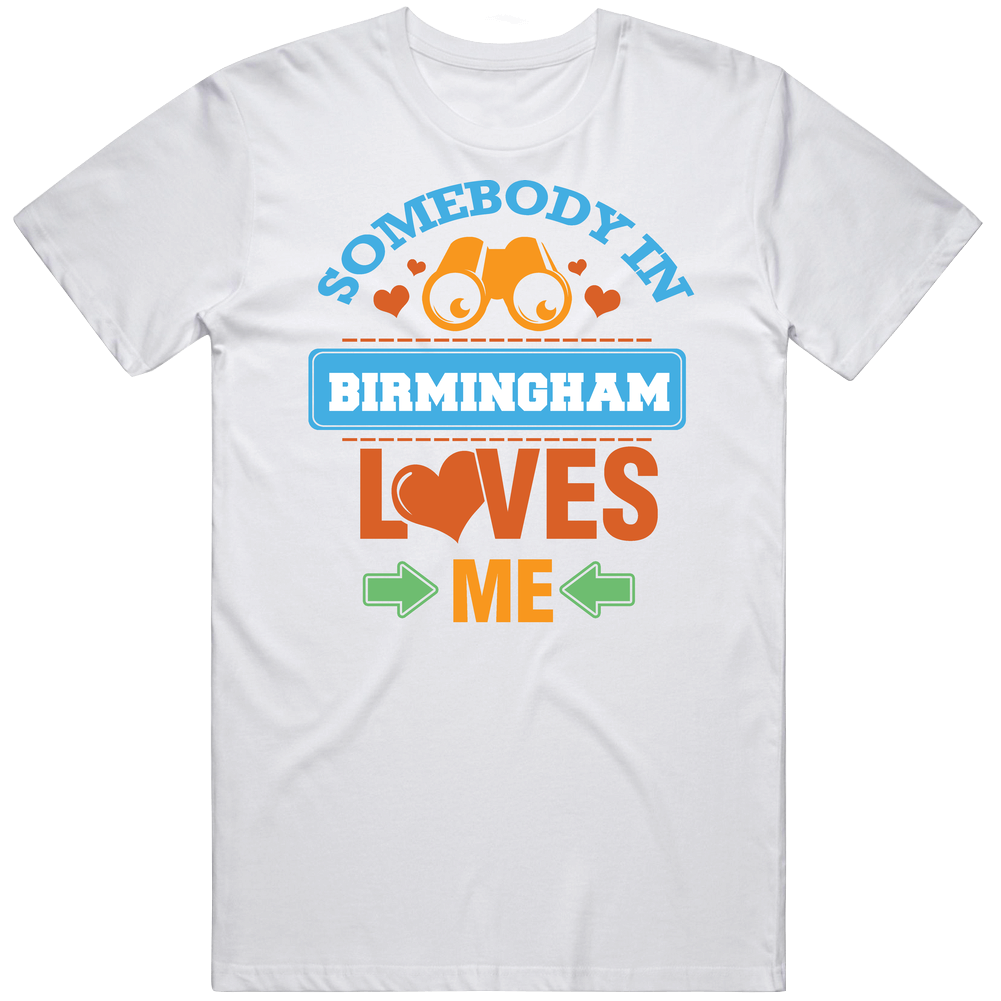 Somebody In Birmingham Loves Me Mens Cotton Tee T Shirt
