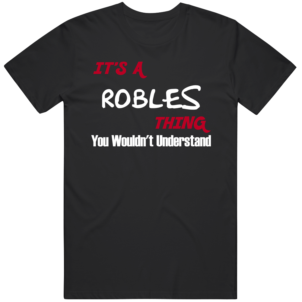 Robles It's A Thing You Wouldn't Understand Name Mens Cotton Tee T Shirt Robles It's A Thing You Wouldn't Understand Name Mens Cotton Tee T Shirt