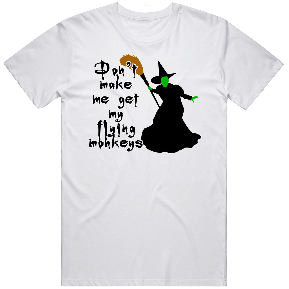Don't Make Me Get My Flying Monkeys Wizard Of Oz Inspired Halloween Mens Cotton Tee T Shirt Don't Make Me Get My Flying Monkeys Wizard Of Oz Inspired Halloween Mens Cotton Tee T Shirt