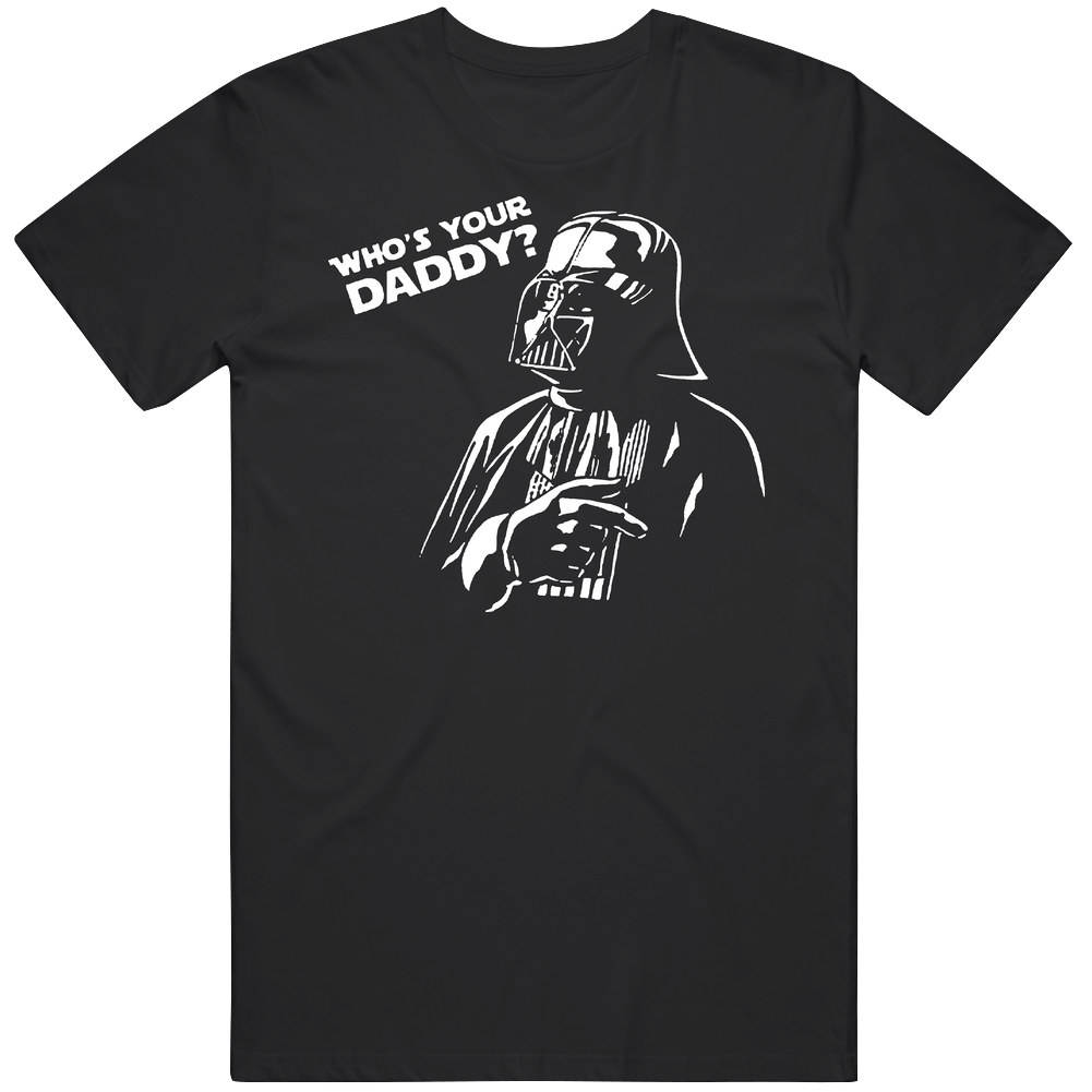 Star Wars Whos Your Daddy Funny Mens Soft Cotton Tee T Shirt Star Wars Whos Your Daddy Funny Mens Soft Cotton Tee T Shirt