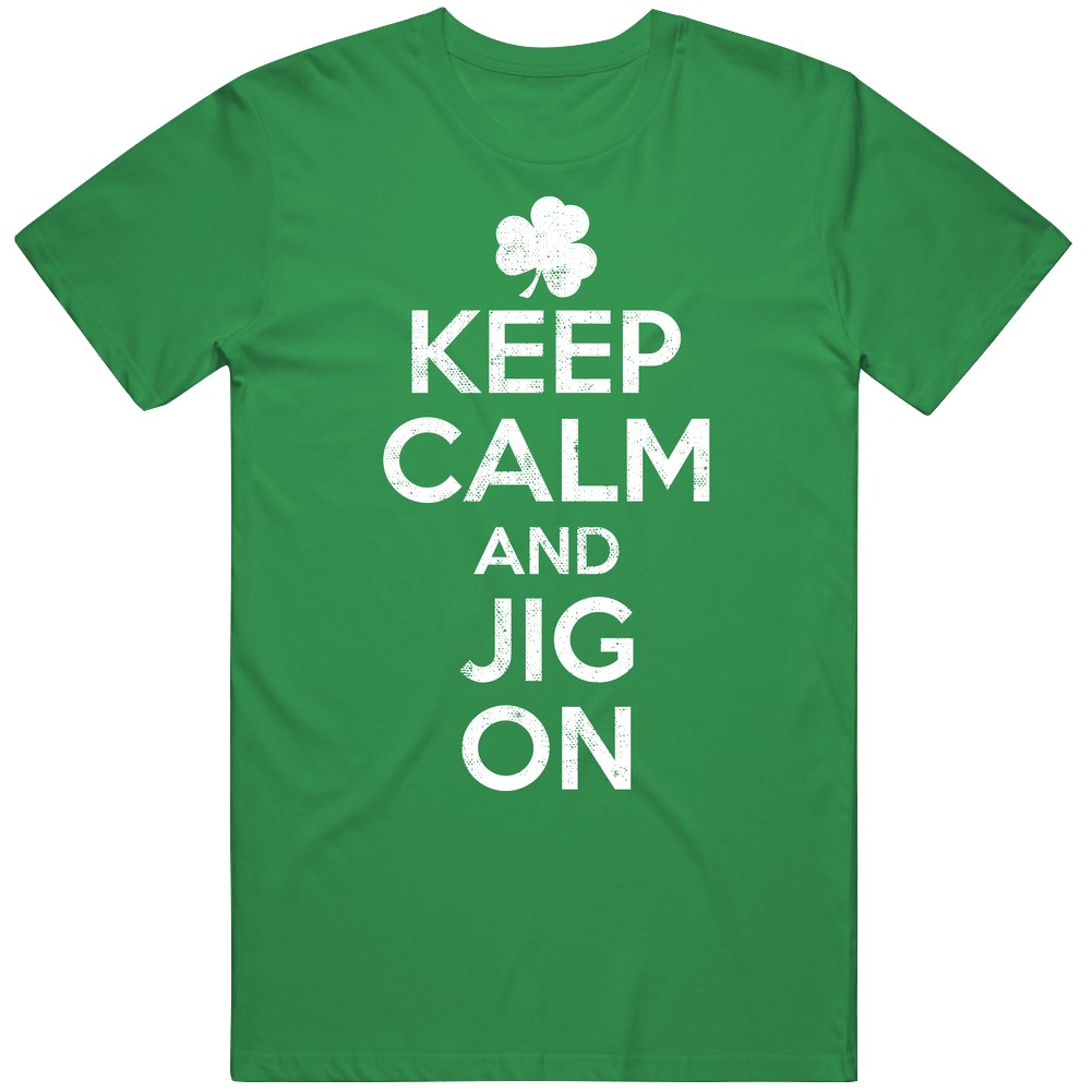 Keep Calm And Jig On Funny St. Patrick's Day Worn Look Mens Soft Cotton Tee T Shirt Keep Calm And Jig On Funny St. Patrick's Day Worn Look Mens Soft Cotton Tee T Shirt
