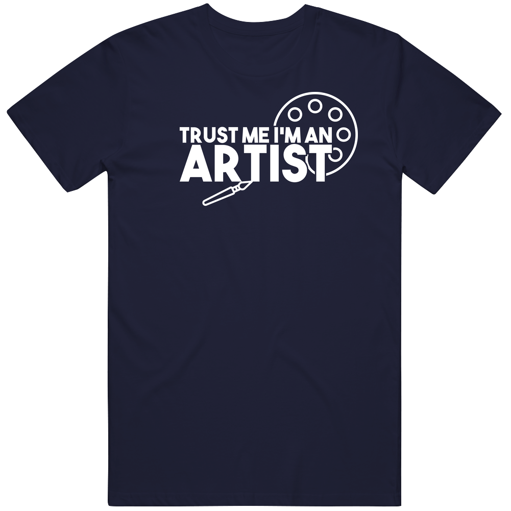 Trust Me I'm An Artist Funny Visual Arts Art Painter Sculpter Mens Soft Cotton Tee T Shirt Trust Me I'm An Artist Funny Visual Arts Art Painter Sculpter Mens Soft Cotton Tee T Shirt