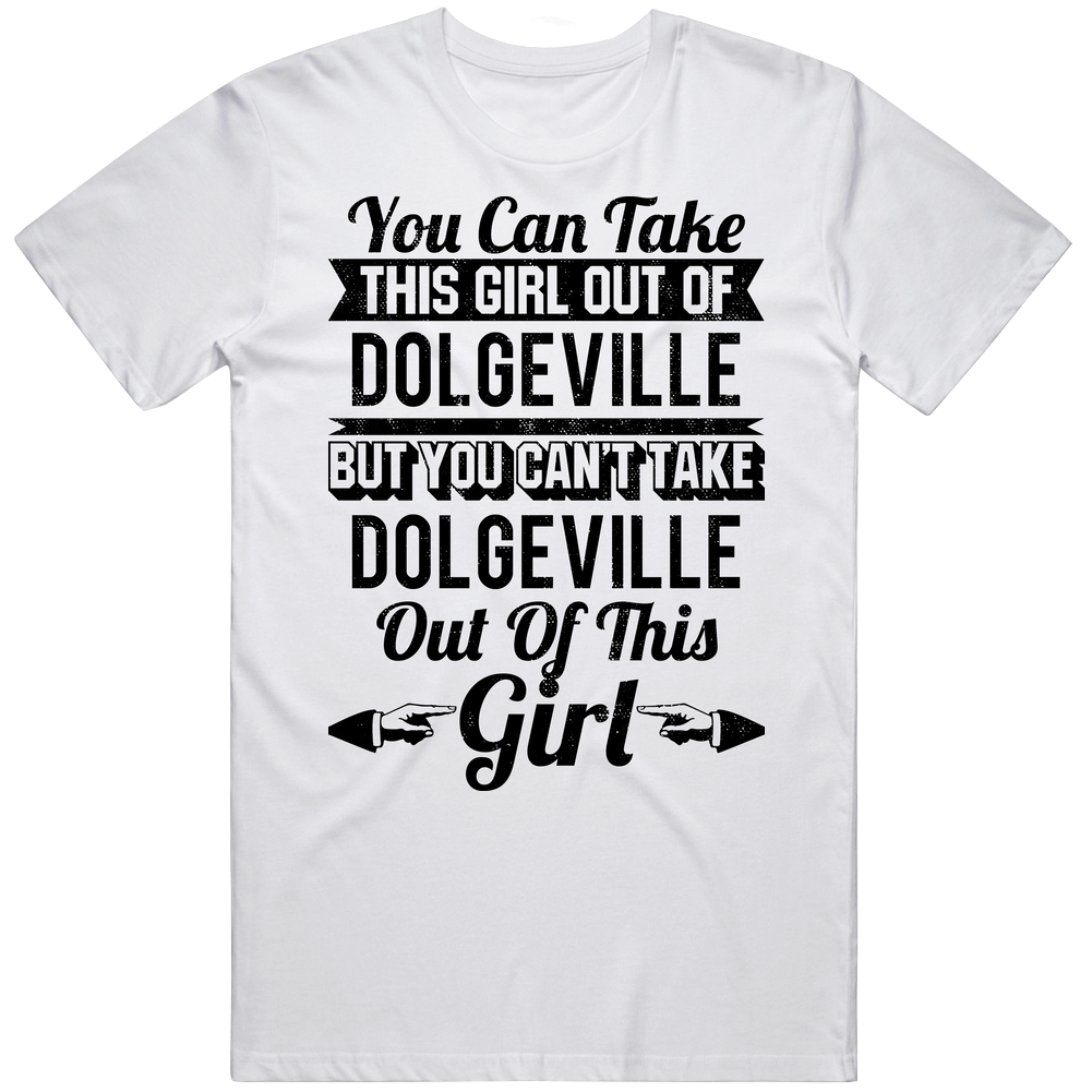 You Can Take The Girl Out Of Dolgeville New York Can't Take City Out Of The Girl Mens Soft Cotton Tee T Shirt You Can Take The Girl Out Of Dolgeville New York Can't Take City Out Of The Girl Mens Soft Cotton Tee T Shirt