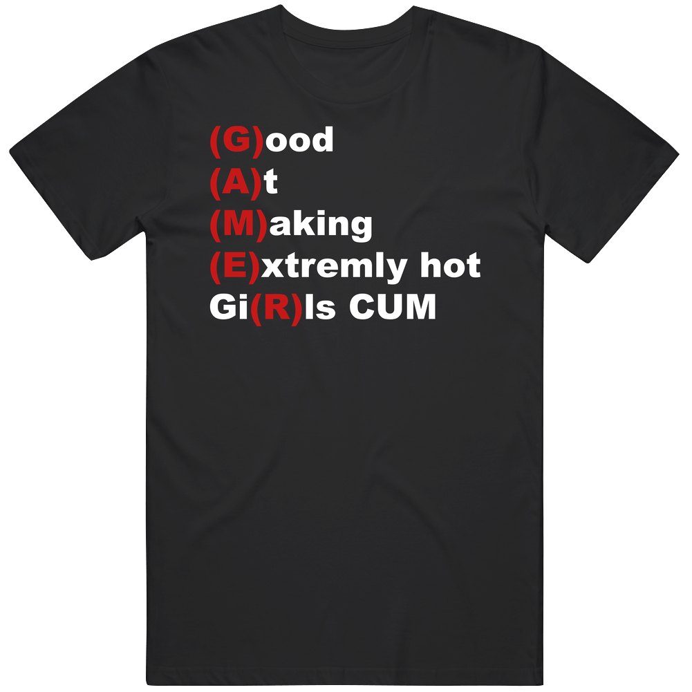 Gamer Good At Making Extremly Hot Girls Cum Funny Mens Soft Cotton Tee T Shirt Gamer Good At Making Extremly Hot Girls Cum Funny Mens Soft Cotton Tee T Shirt