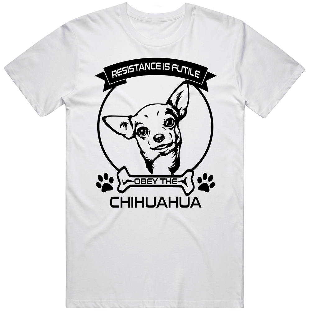 Chihuahua Resistance Is Futile Obey The Dog Animal Lovers Mens Soft Cotton Tee T Shirt Chihuahua Resistance Is Futile Obey The Dog Animal Lovers Mens Soft Cotton Tee T Shirt