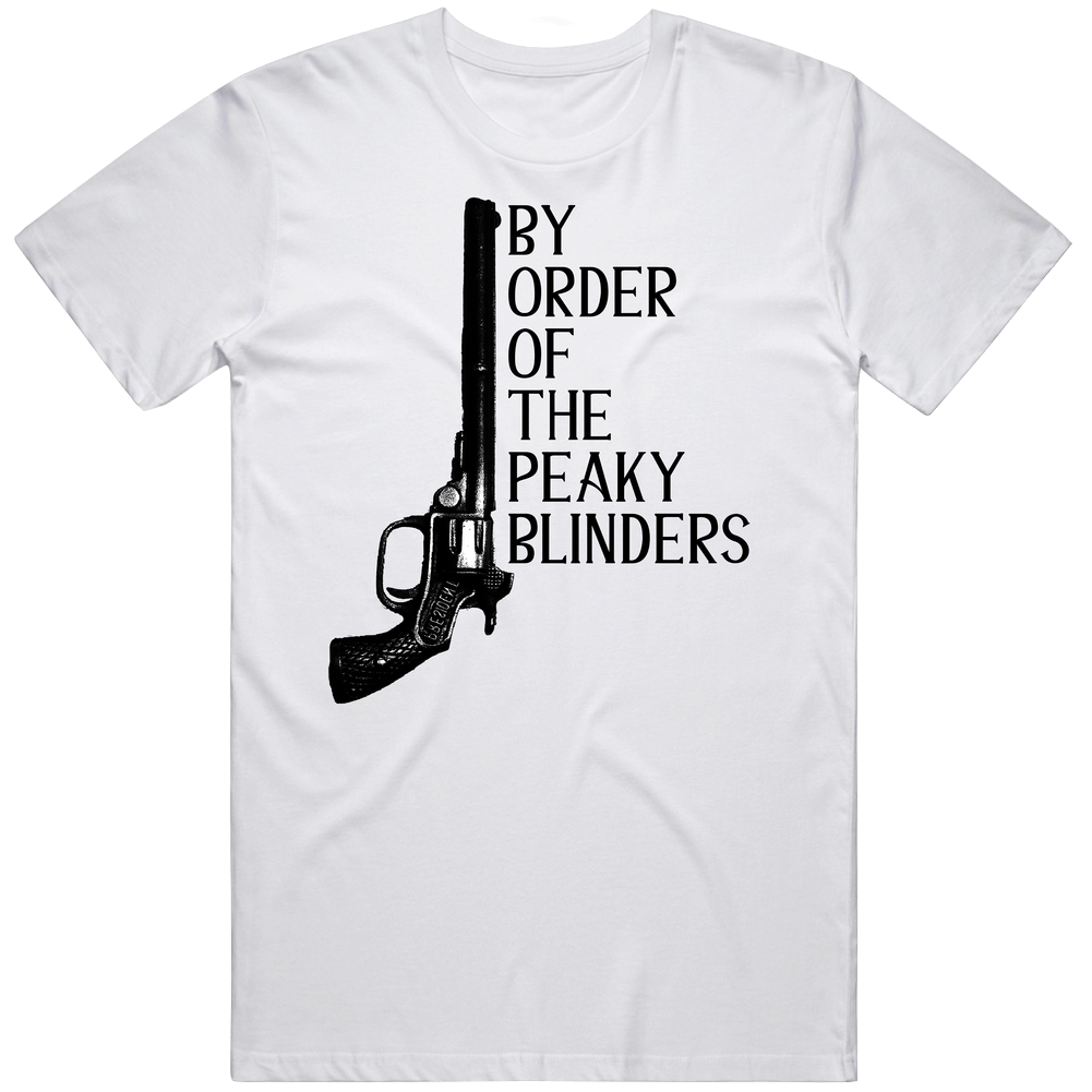By Order Of The Peaky Blinders Tv Series Old England British 1920s Hand Gun Pistol Quote Mens Soft Cotton Tee T Shirt By Order Of The Peaky Blinders Tv Series Old England British 1920s Hand Gun Pistol Quote Mens Soft Cotton Tee T Shirt
