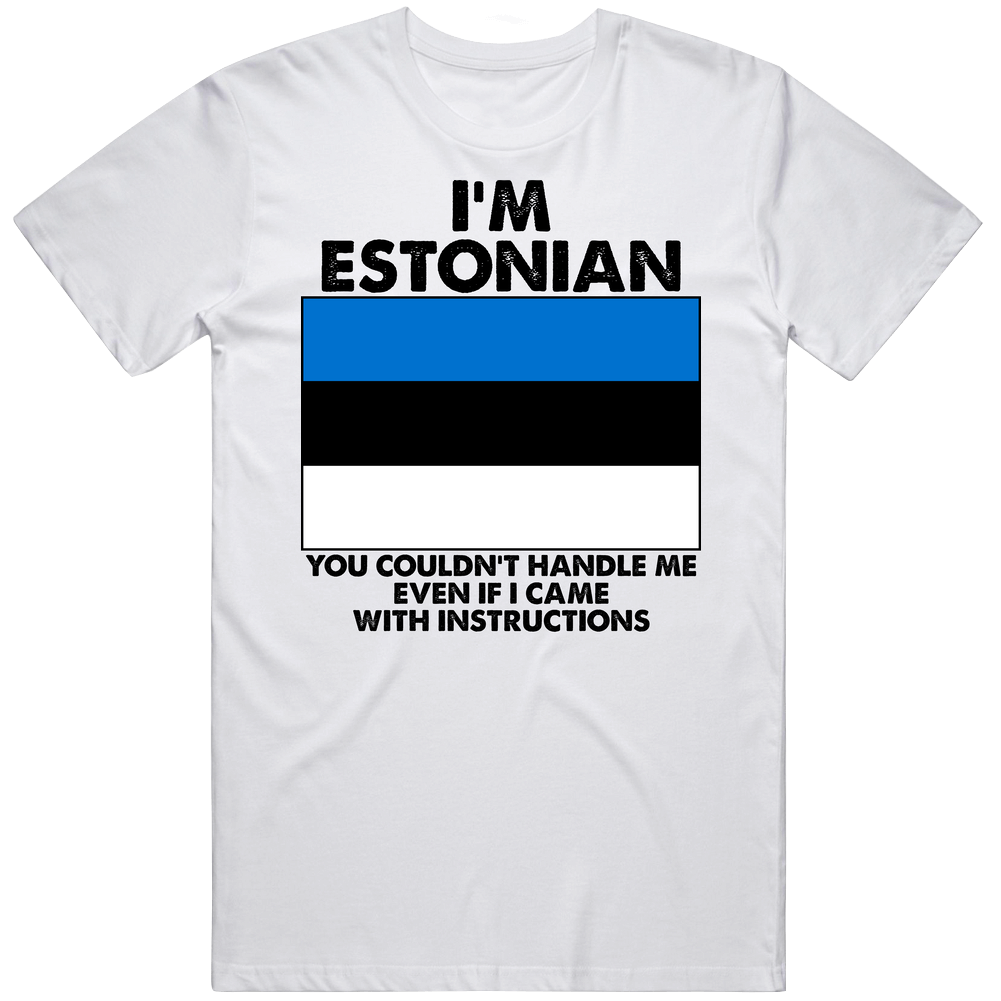 I'm Estonian Nationality Flag You Couldn't Handle Me Mens Soft Cotton Tee T Shirt