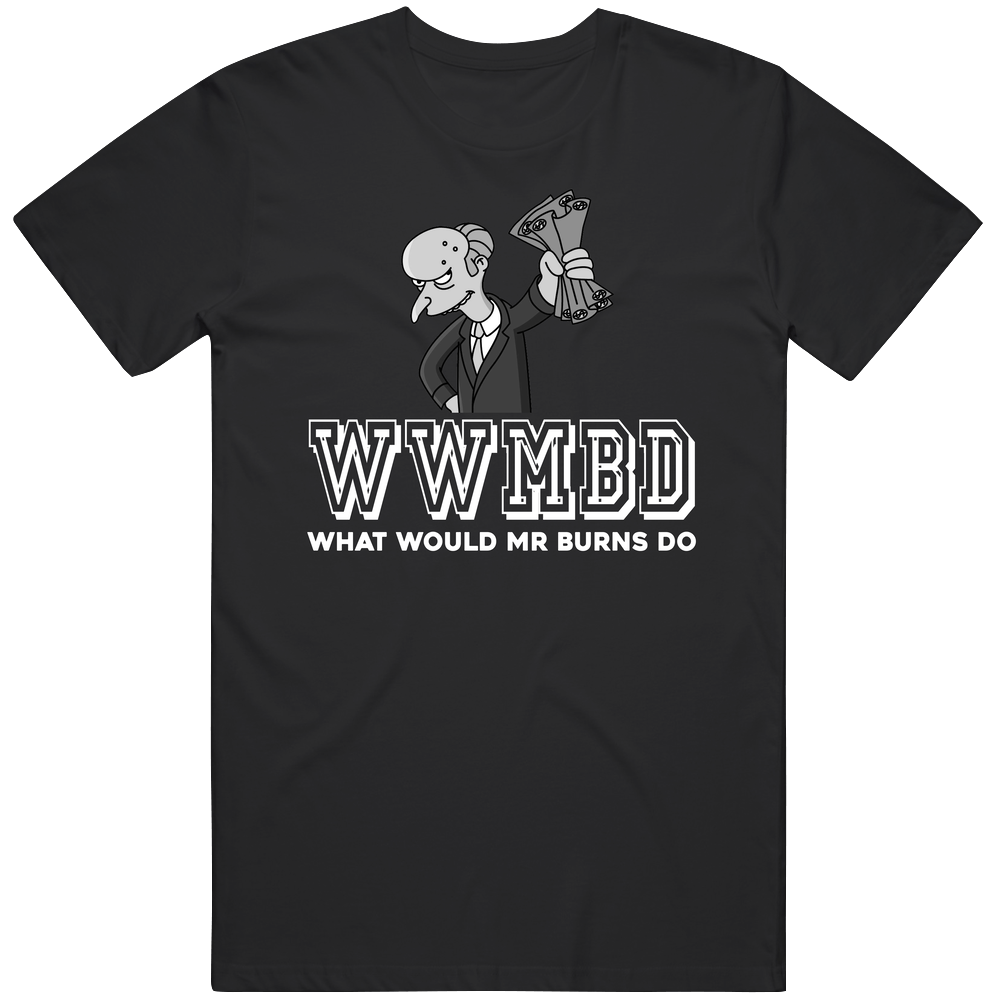 Mr Burns Wwmbd What Would Mr Burns Do The Simpsons Favorite Character Tv Show Fan Mens Soft Cotton Tee T Shirt Mr Burns Wwmbd What Would Mr Burns Do The Simpsons Favorite Character Tv Show Fan Mens Soft Cotton Tee T Shirt