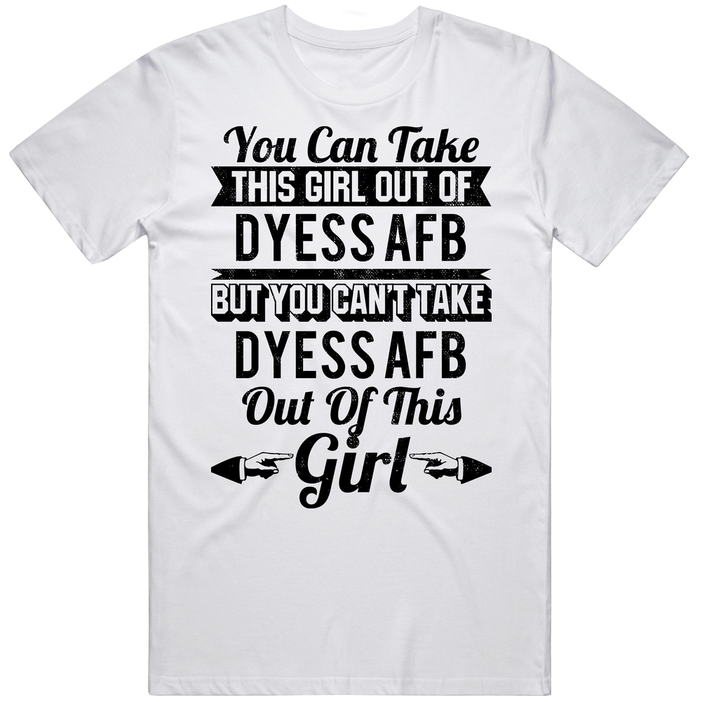 You Can Take The Girl Out Of Dyess Afb Texas Can't Take City Out Of The Girl Mens Soft Cotton Tee T Shirt You Can Take The Girl Out Of Dyess Afb Texas Can't Take City Out Of The Girl Mens Soft Cotton Tee T Shirt