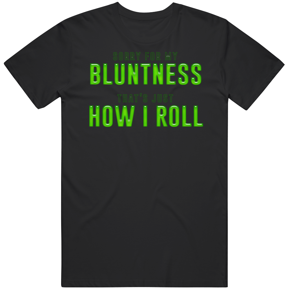 Sorry For My Bluntness Thats Just How I Roll Stoner Weed Mens Soft Cotton Tee T Shirt