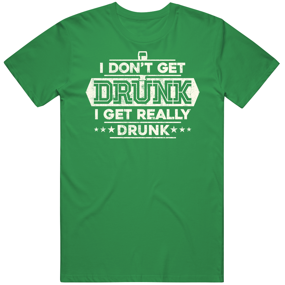 I Get Really Drunk Funny St. Patrick's Day Irish Worn Look Mens Soft Cotton Tee T Shirt I Get Really Drunk Funny St. Patrick's Day Irish Worn Look Mens Soft Cotton Tee T Shirt