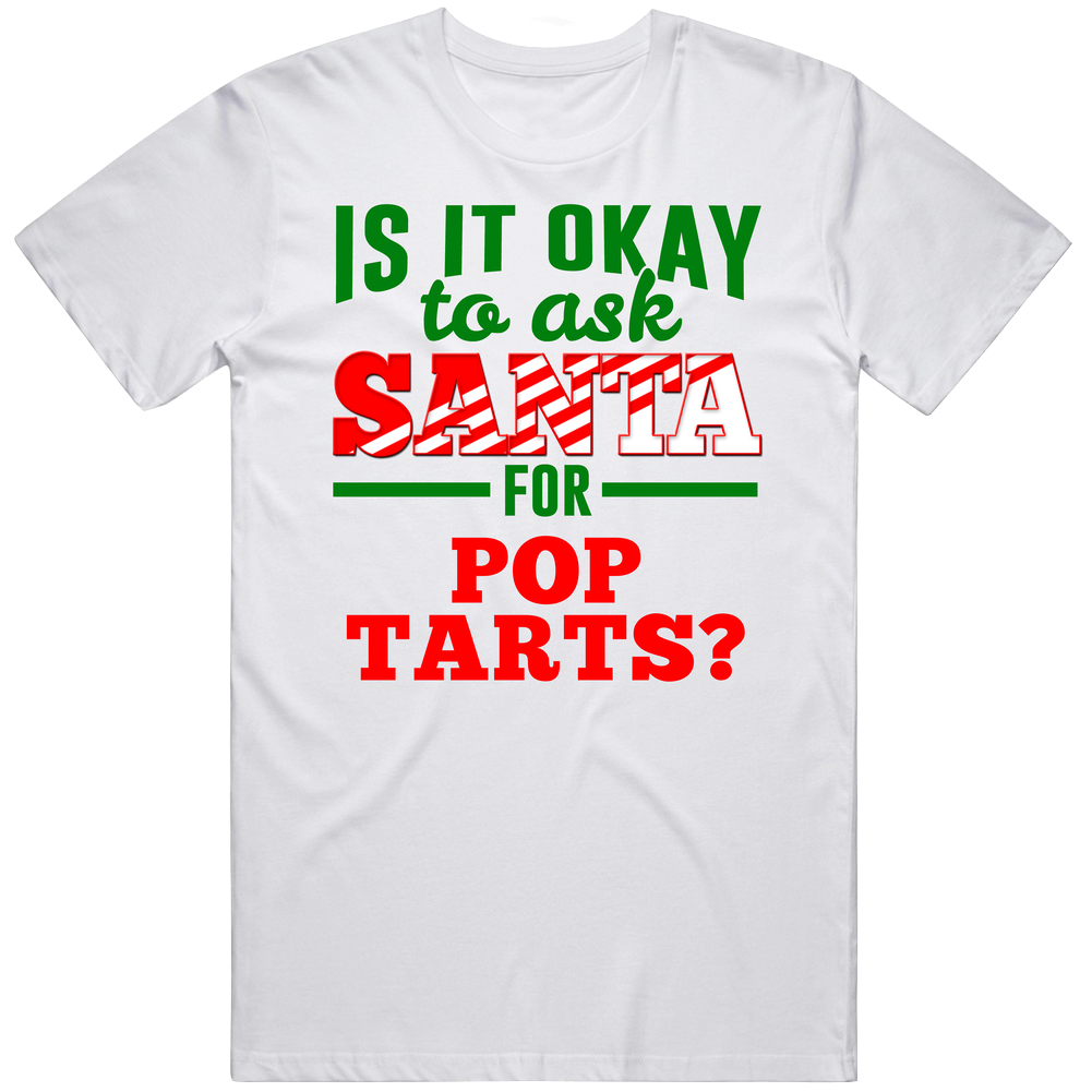 Ask Santa For Pop Tarts Funny Christmas Wish List Gift Mens Soft Cotton Tee T Shirt Ask Santa For Pop Tarts Funny Christmas Wish List Gift Mens Soft Cotton Tee T Shirt