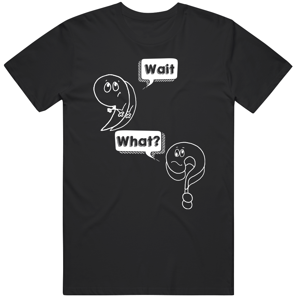 Wait What Comma Question Mark Funny Animated Punctuation Mens Soft Cotton Tee T Shirt Wait What Comma Question Mark Funny Animated Punctuation Mens Soft Cotton Tee T Shirt