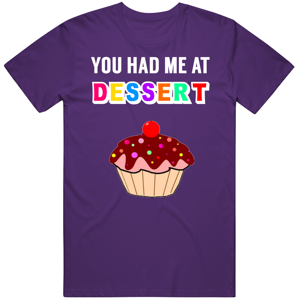 You Had Me At Dessert Yummy Treats Cupcake Mens Soft Cotton Tee T Shirt