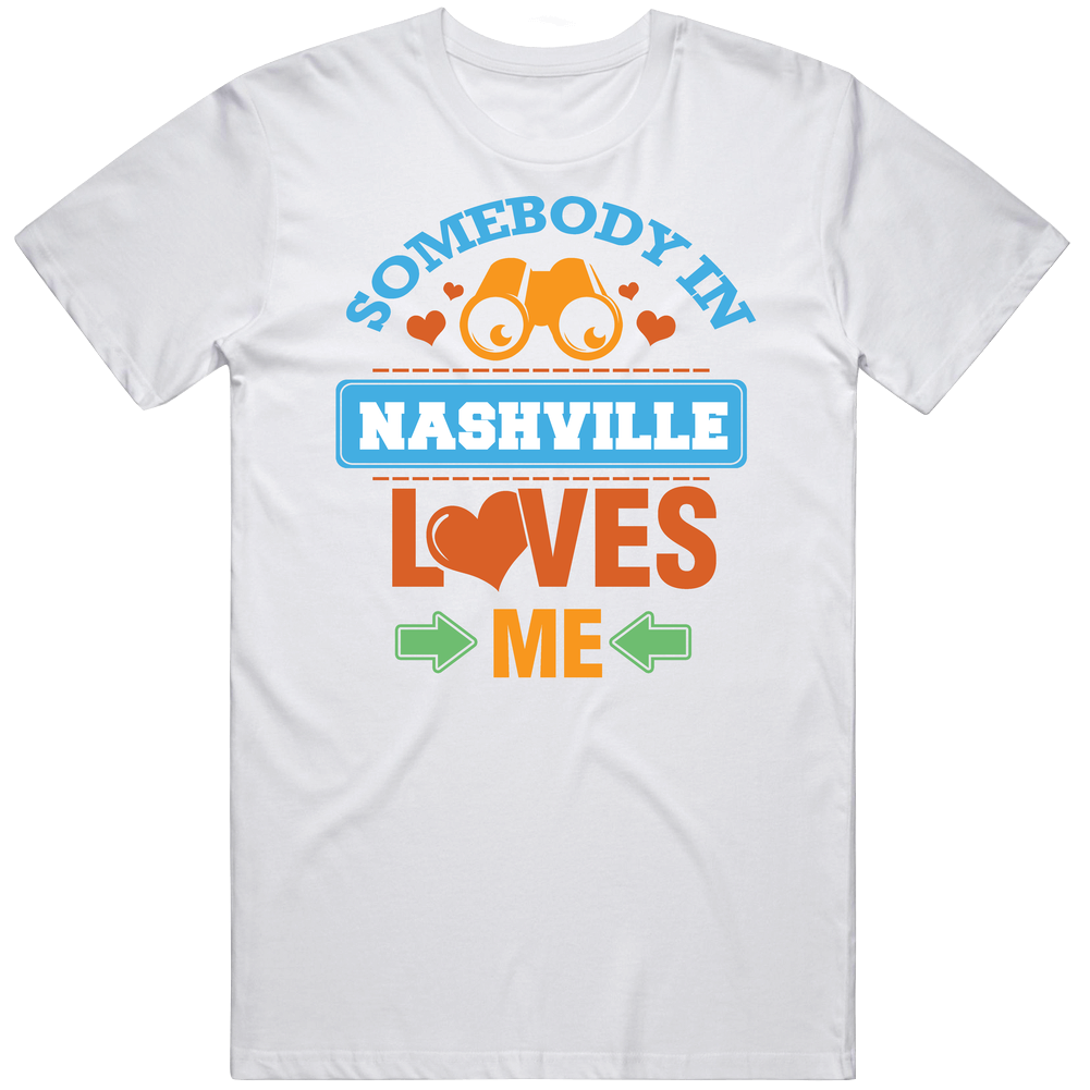 Somebody In Nashville Loves Me Mens Soft Cotton Tee T Shirt Somebody In Nashville Loves Me Mens Soft Cotton Tee T Shirt