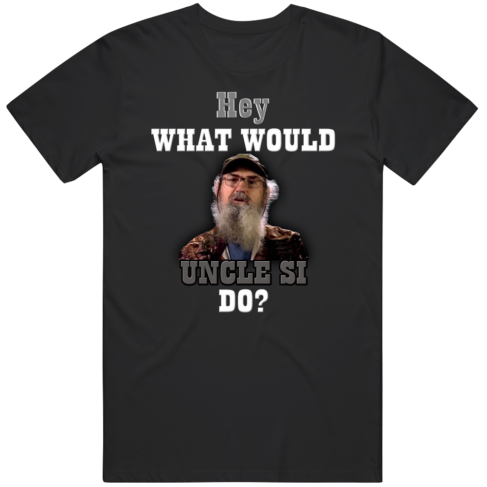 Hey What Would Uncle Si Do? Duck Dynasty Tv Show Mens Soft Cotton Tee T Shirt