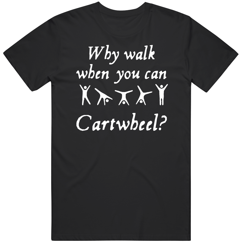 Why Walk When You Can Cartwheel Funny Mens Soft Cotton Tee T Shirt