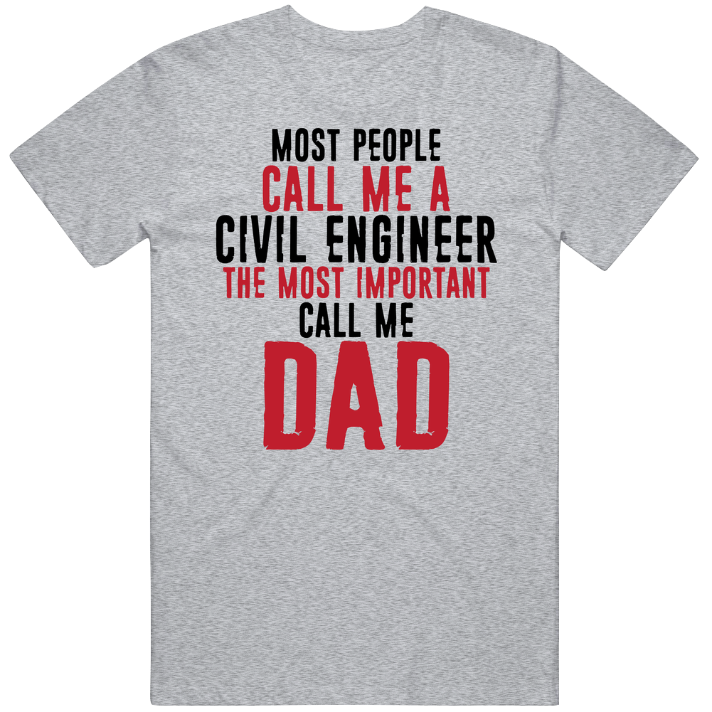 Civil Engineer The Most Important Call Me Dad Father's Day Mens Soft Cotton Tee T Shirt