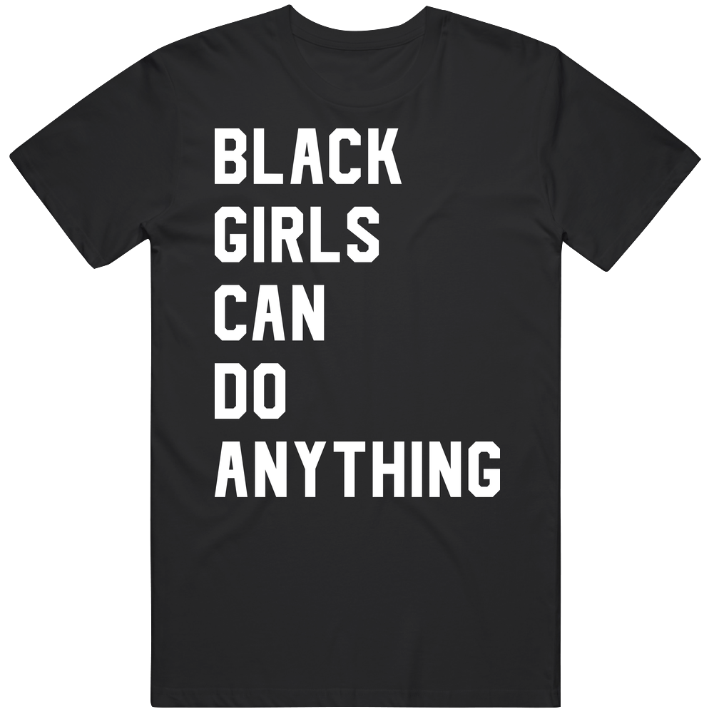 Black Girls Can Do Anything Female Empowerment Mens Soft Cotton Tee T Shirt Black Girls Can Do Anything Female Empowerment Mens Soft Cotton Tee T Shirt