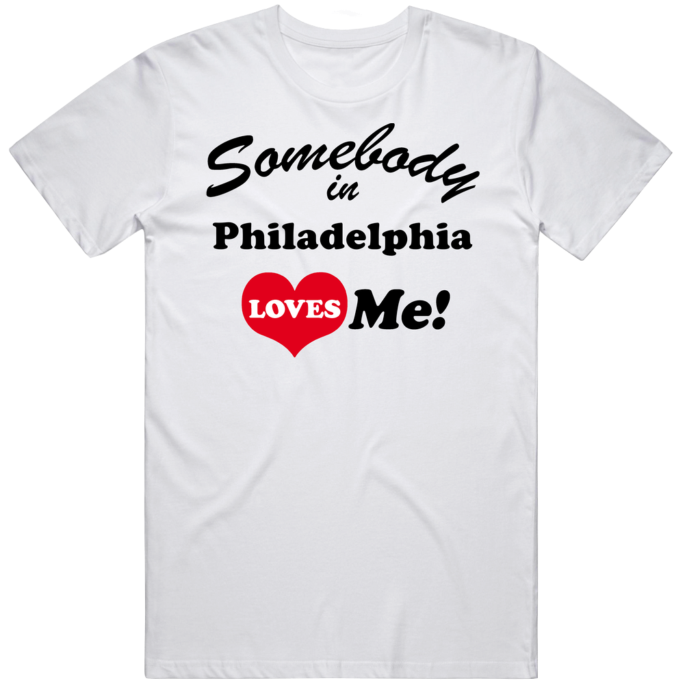 Philadelphia Somebody Loves Me Philadelphia Custom Mens Soft Cotton Tee T Shirt
