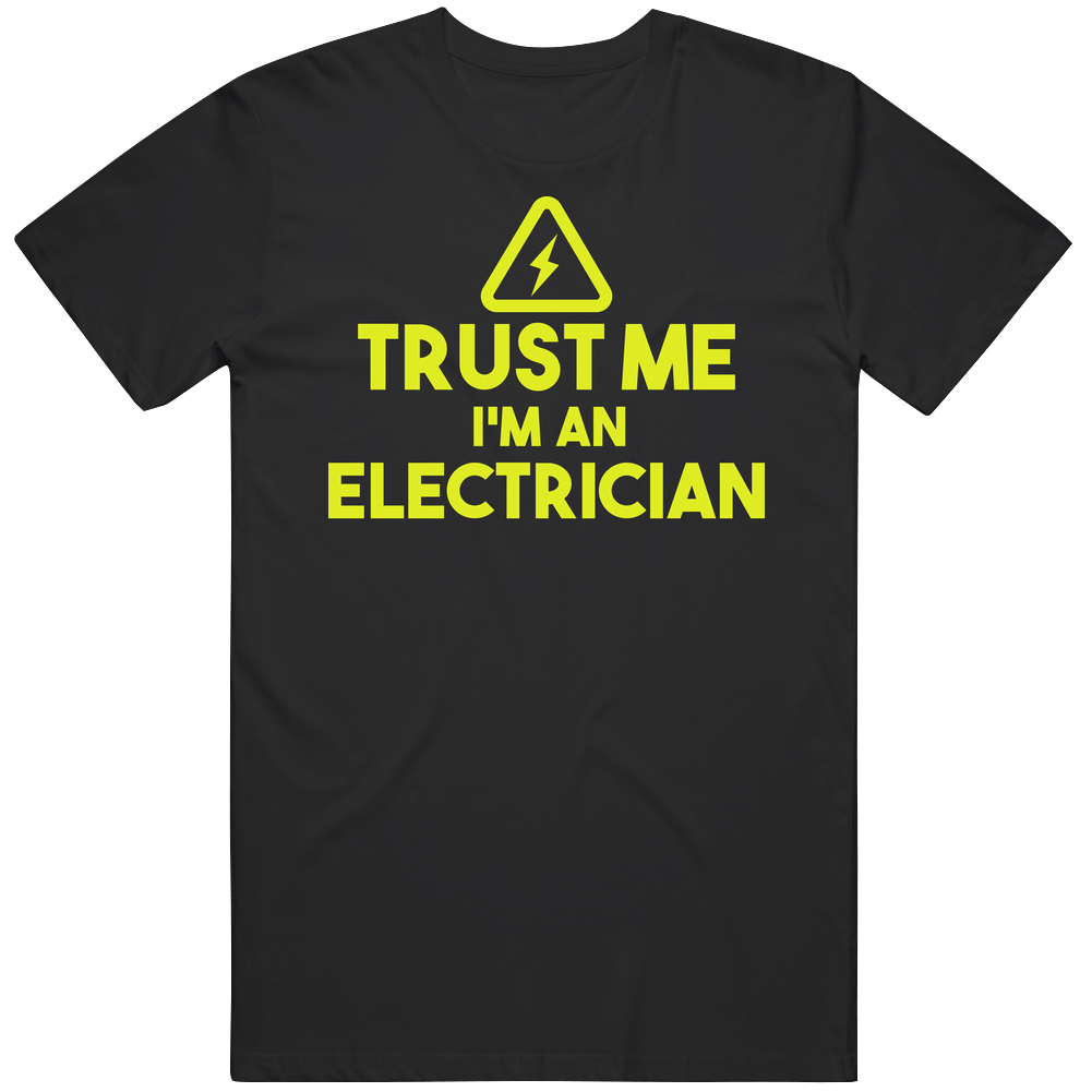 Trust Me I'm An Electrician Funny Contractor Mens Soft Cotton Tee T Shirt Trust Me I'm An Electrician Funny Contractor Mens Soft Cotton Tee T Shirt