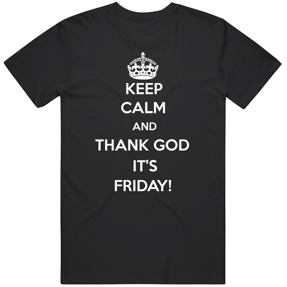 Keep Calm And Thank God Its Friday Funny Fan Gift Mens Soft Cotton Tee T Shirt Keep Calm And Thank God Its Friday Funny Fan Gift Mens Soft Cotton Tee T Shirt