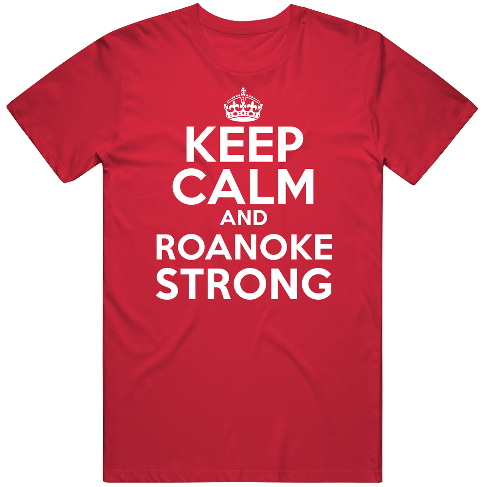 Keep Calm And Roanoke Strong Custom Mens Soft Cotton Tee T Shirt Keep Calm And Roanoke Strong Custom Mens Soft Cotton Tee T Shirt