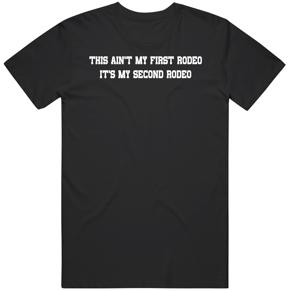 This Ain't My First Rodeo It's My Second Rodeo Mens Soft Cotton Tee T Shirt This Ain't My First Rodeo It's My Second Rodeo Mens Soft Cotton Tee T Shirt