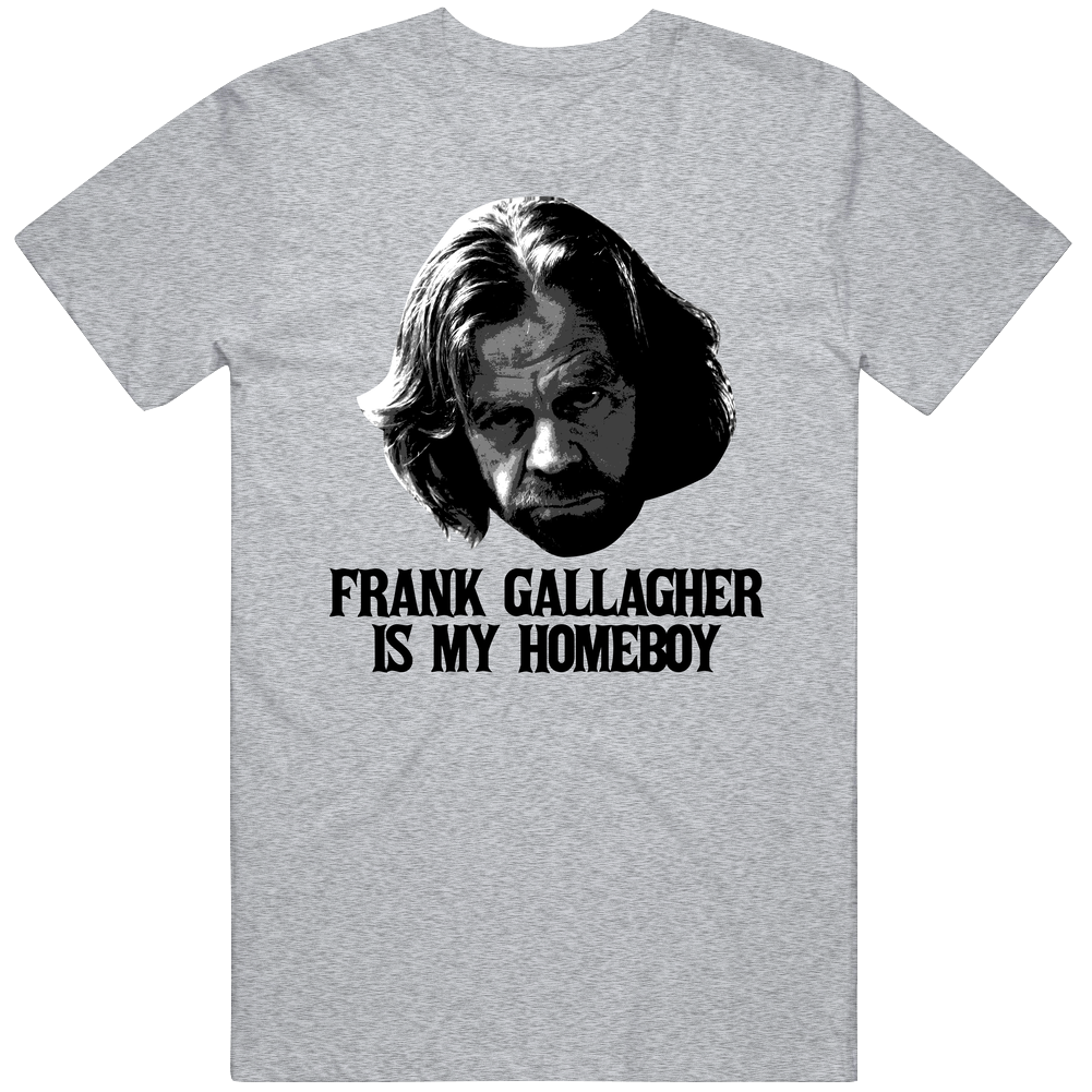 Frank Gallagher Is My Homeboy Shameless Villain Mens Soft Cotton Tee T Shirt Frank Gallagher Is My Homeboy Shameless Villain Mens Soft Cotton Tee T Shirt