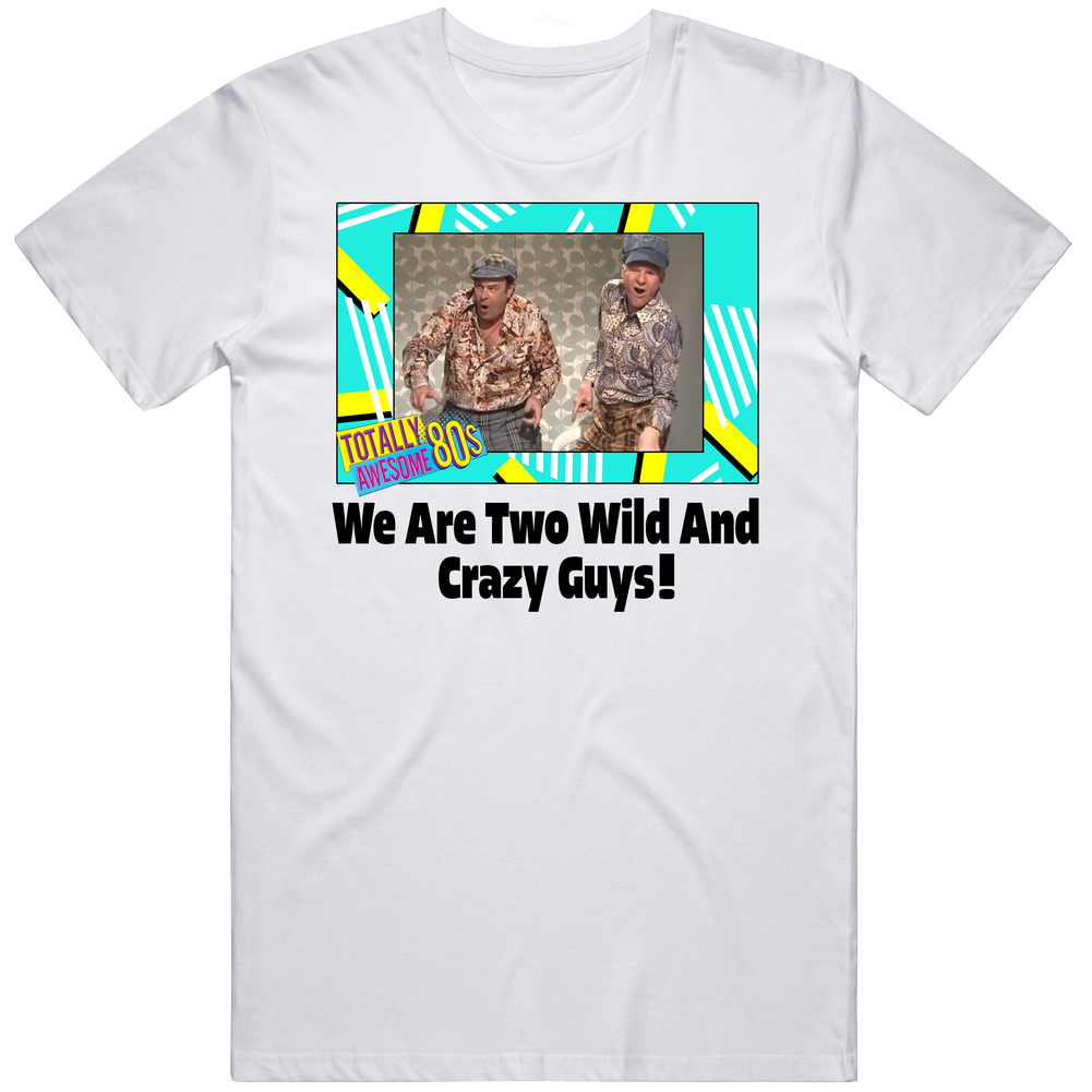 We Are Two Wild And Crazy Guys Saturday Night Live Tv Series Fan Mens Soft Cotton Tee T Shirt We Are Two Wild And Crazy Guys Saturday Night Live Tv Series Fan Mens Soft Cotton Tee T Shirt
