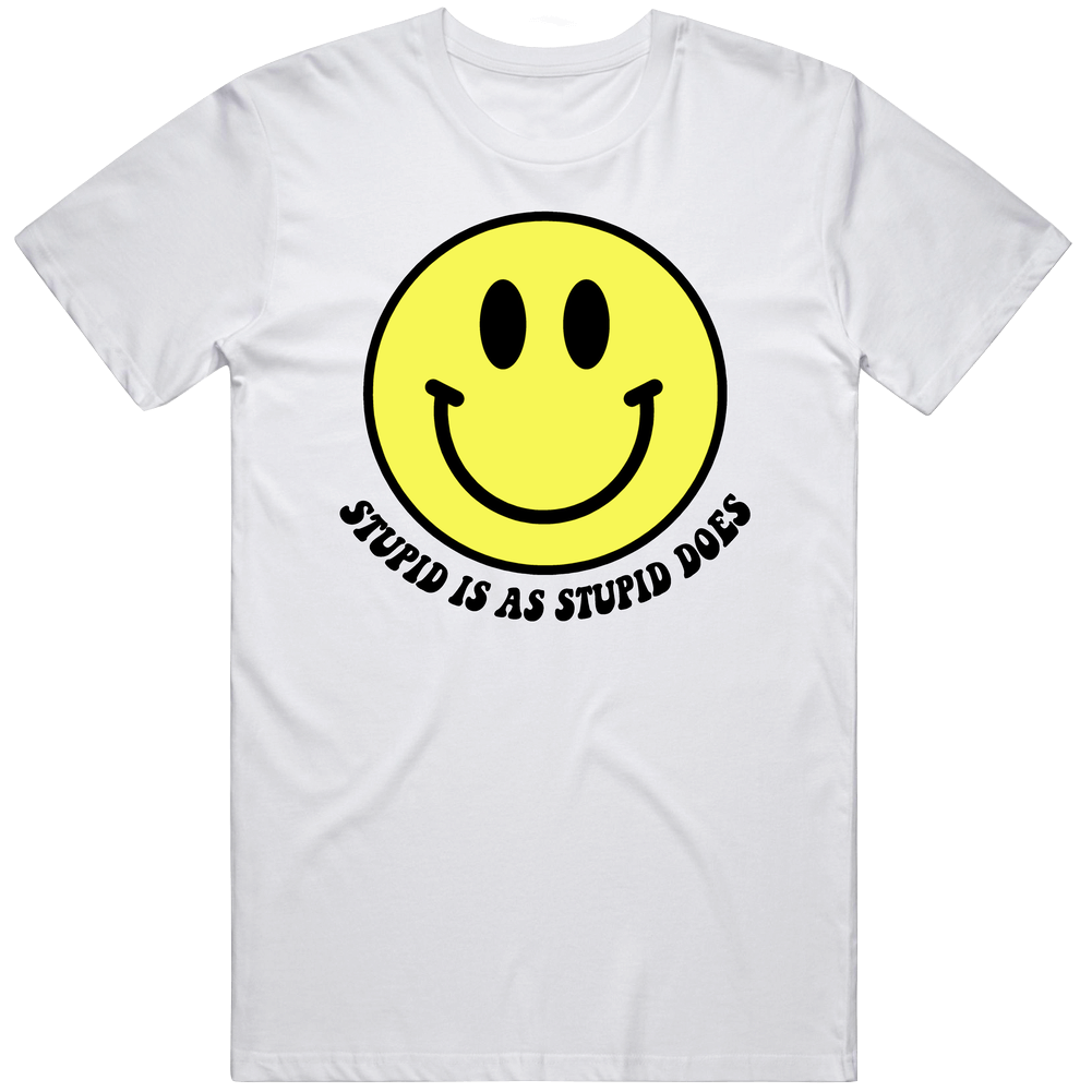 Stupid Is As Stupid Does Smiley Face Funny Mens Soft Cotton Tee T Shirt Stupid Is As Stupid Does Smiley Face Funny Mens Soft Cotton Tee T Shirt