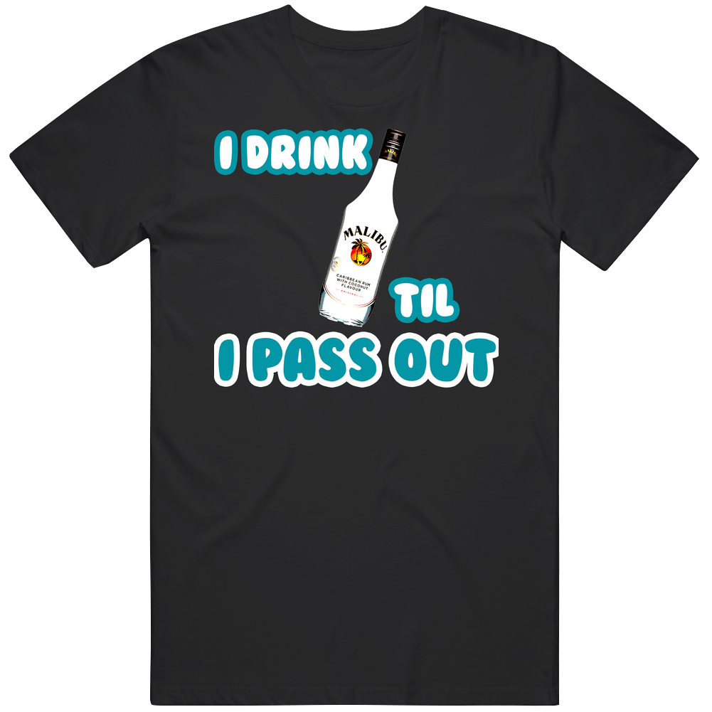 I Drink Malibu Til I Pass Out Funny Booze Mens Soft Cotton Tee T Shirt I Drink Malibu Til I Pass Out Funny Booze Mens Soft Cotton Tee T Shirt
