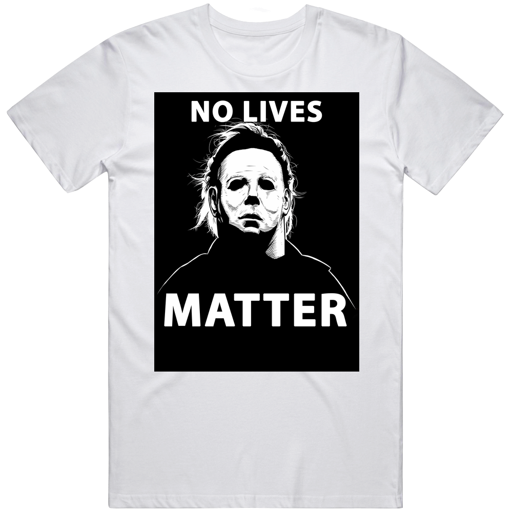 Michael Myers Halloween No Lives Matter Funny Mens Soft Cotton Tee T Shirt Michael Myers Halloween No Lives Matter Funny Mens Soft Cotton Tee T Shirt
