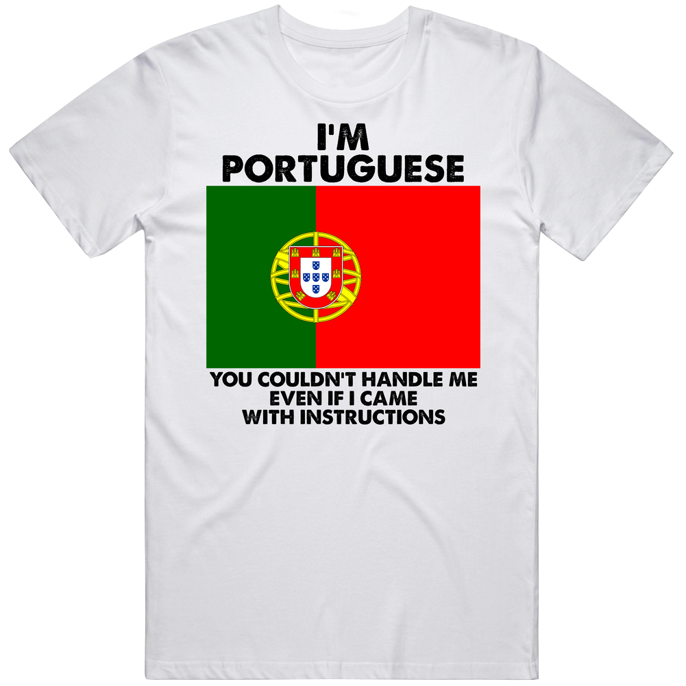 I'm Portuguese Nationality Flag You Couldn't Handle Me Mens Soft Cotton Tee T Shirt I'm Portuguese Nationality Flag You Couldn't Handle Me Mens Soft Cotton Tee T Shirt