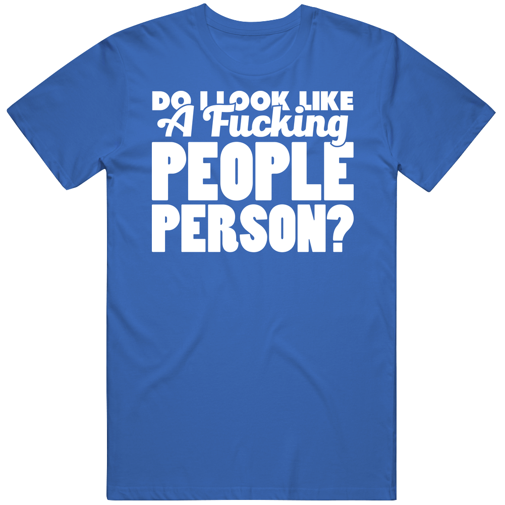 Do I Look Like A Fucking People Person Funny Anti Social Mens Soft Cotton Tee T Shirt