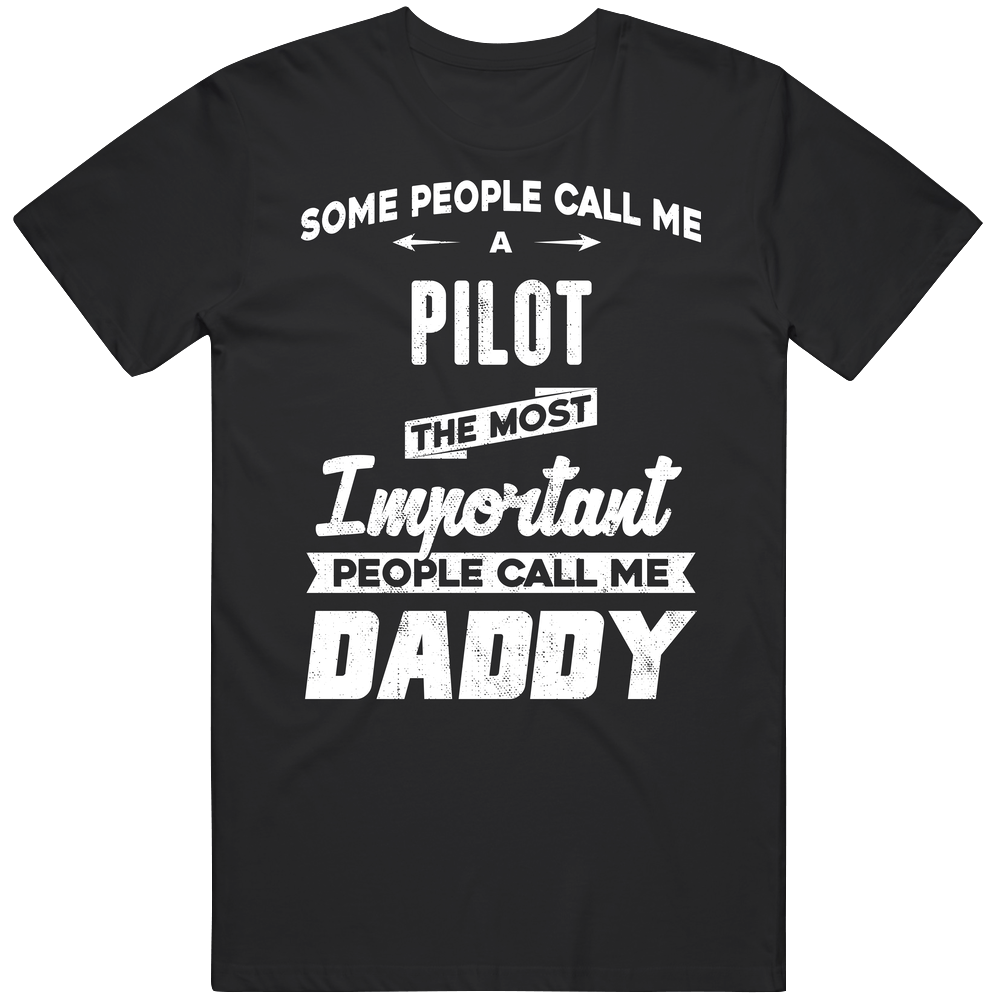 Pilot Important People Call Me Daddy Father's Day Gift Mens Soft Cotton Tee T Shirt Pilot Important People Call Me Daddy Father's Day Gift Mens Soft Cotton Tee T Shirt