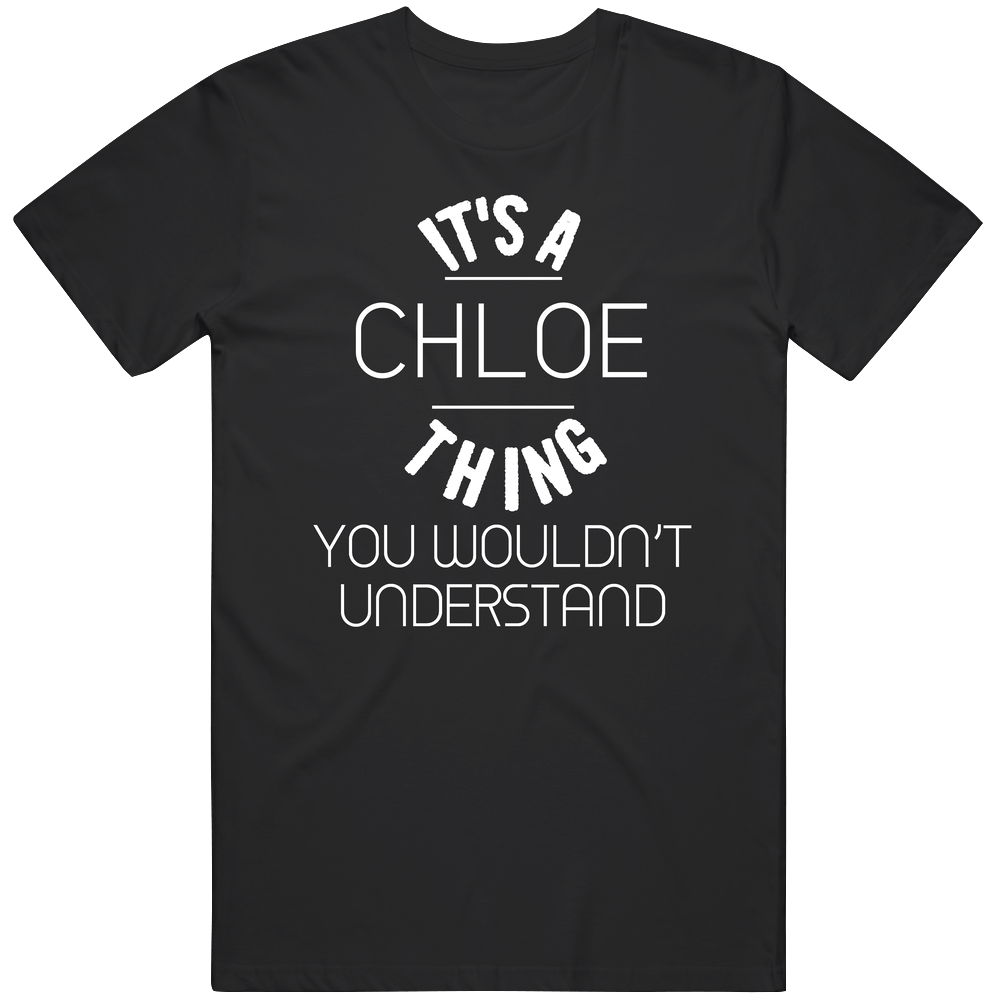 Chloe Its A Thing You Wouldnt Understand Name Mens Soft Cotton Tee T Shirt Chloe Its A Thing You Wouldnt Understand Name Mens Soft Cotton Tee T Shirt